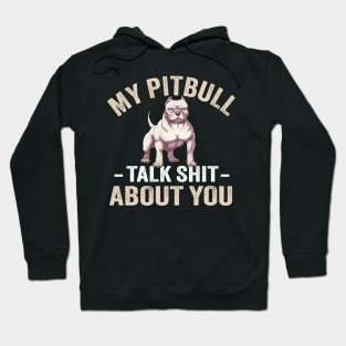 My PitBull And I Talk Shit About You Hoodie